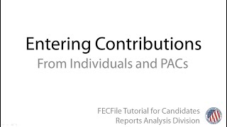 FECFile for Authorized Committees: Entering Contributions from Individuals and PACs