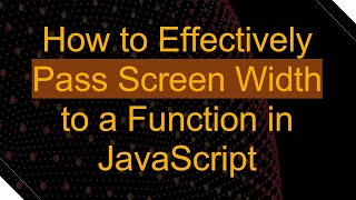 How to Effectively Pass Screen Width to a Function in JavaScript