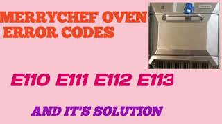 MERRYCHEF OVEN ERROR CODES E 110 E 111 E 112 E113 AND IT'S SOLUTION How to remove merrychef error