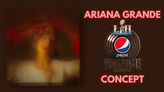 Ariana Grande -  Superbowl Halftime Show Concept | AllAboutAri