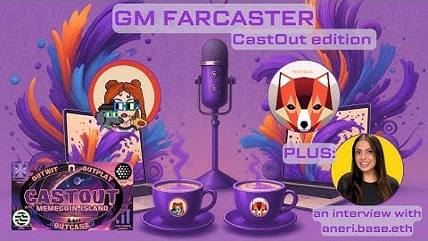 GM Farcaster CastOut Edition ep4 PLUS an interview with @aneri