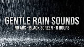 Gentle Rain Sounds for Sleeping No Ads 6 Hours Black Screen 6 Hours No Ads Dark Screen Natural Wealth