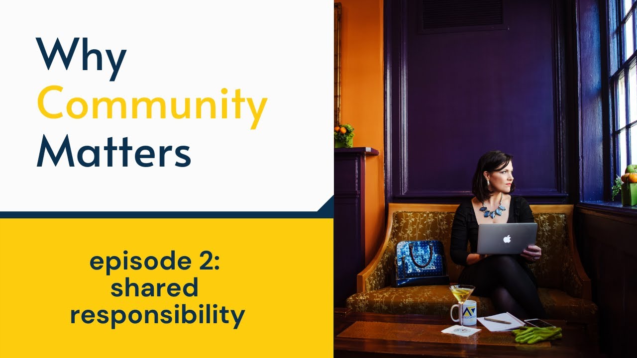 Why Community Matters - Episode 2 | Shared Responsibility