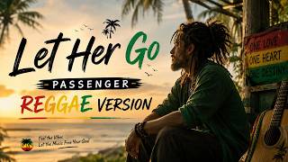 Let Her Go - Passenger (Reggae Version)