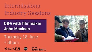 Intermissions Industry Sessions - Q&A with filmmaker John Maclean