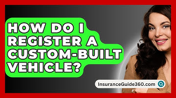 How Do I Register A Custom-built Vehicle? - InsuranceGuide360.com