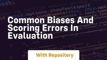 Common biases and scoring errors in evaluation