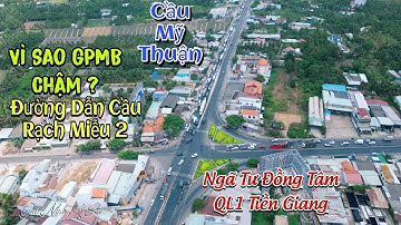 Điểm đầu cầu Rạch Miễu 2 giao Ngã Tư Đồng Tâm với Quốc Lộ 1 vì sao GPMB chậm tiến độ