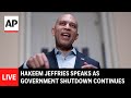 Hakeem Jeffries Addresses Ongoing Government Shutdown in Live Press Conference