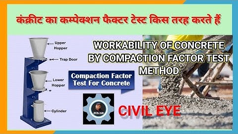WORKABILITY OF CONCRETE BY COMPACTION FACTOR TEST
