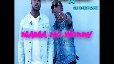 MAMA NO WORRY (2 Star Ace ft 23 Style Dem)