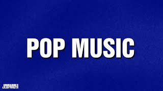 Pop Music | Category | JEOPARDY!