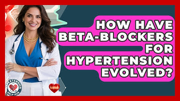 How Have Beta-blockers For Hypertension Evolved? - Hypertension Help Hub