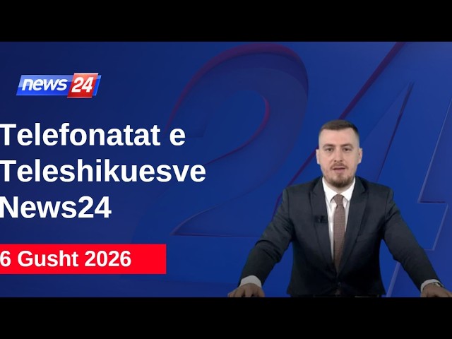 6 Gusht 2026📞Telefonatat e Teleshikuesve" News24 -"Koha për t'u zgjuar"në studio Klevin Muka