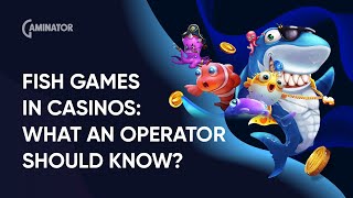 Fish Games in Casinos: What an Operator Should Know? Gaminator Answers