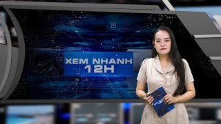 Đón xem bản tin XEM NHANH 12H ngày 28\/3