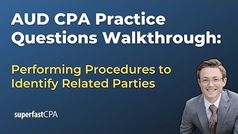 AUD CPA Practice Questions: Performing Procedures to Identify Related Parties