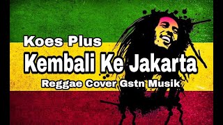 Kembali ke Jakarta - Koes Plus | REGGAE COVER GSTN MUSIK