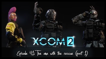 XCOM 2 - RPG Overhaul Legend: 41 The One With the Rescue (Part 1)