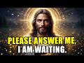 GOD SAYS: Please Don’t Keep Me WAITING... _ GOD'S MESSAGE FOR YOU TODAY