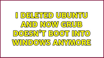 Ubuntu: I deleted ubuntu and now GRUB doesn