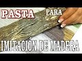 PASTA PARA IMITACIÓN DE MADERA - PASTE TO IMITATE WOOD