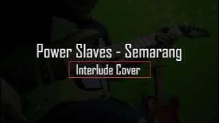 Power Slaves - Semarang ( Interlude Cover )