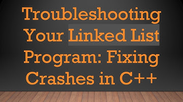 Troubleshooting Your Linked List Program: Fixing Crashes in C+ +
