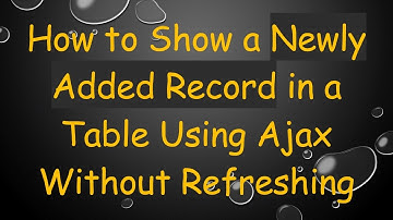 How to Show a Newly Added Record in a Table Using Ajax Without Refreshing