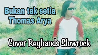 Bukan tak setia Thomas Arya cover Reyhands Slowrock