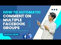 How To Automatic Comment On Multiple Facebook Groups In 2 Minutes