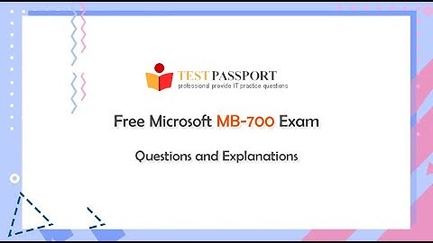 Free Microsoft MB-700 Exam Questions and Explanations