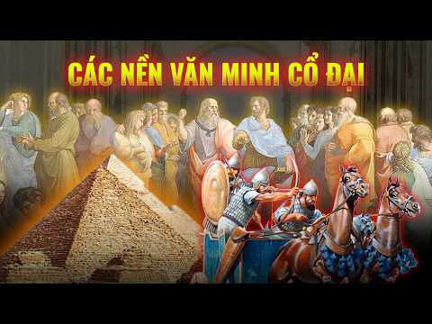 Siêu tổng hợp: Lịch sử các nền văn minh cổ đại | Thế Giới