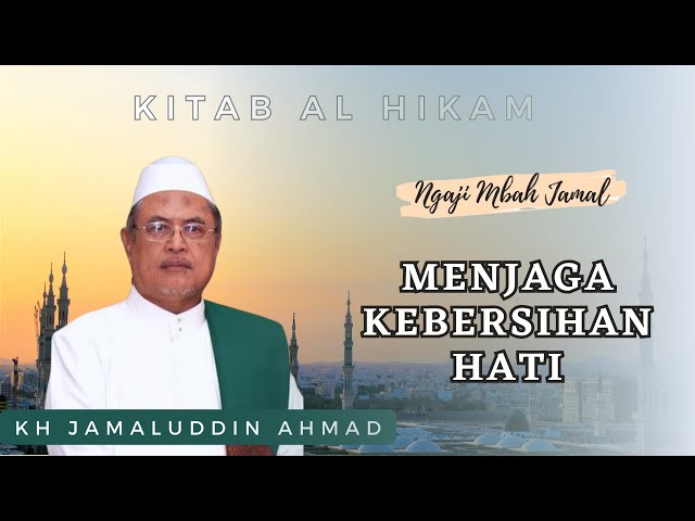🔴Pentingnya Menjaga Kebersihan Hati - KH Jamaluddin Ahmad || Ngaji Al Hikam class=