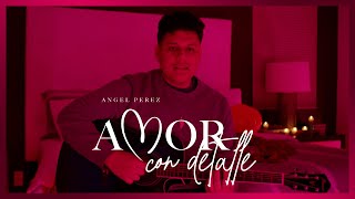 Amor Con Detalle - (Video Oficial) - Angel Perez - DEL Records 2021