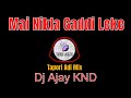 Mai nikala gaddi leke tapori adi mix dj ajay knd