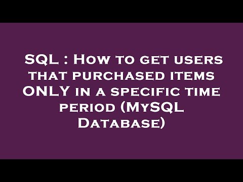 SQL : How to get users that purchased items ONLY in a specific time period (MySQL Database)