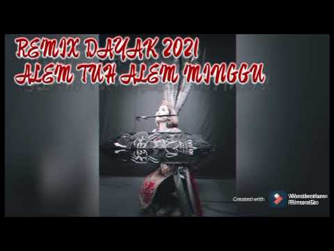 REMIX DAYAK 2021 ALEM TUH ALEM MINGGU