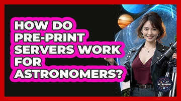 How Do Pre-print Servers Work For Astronomers? - Astronomy Made Simple