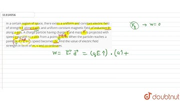 In a certain region of space, there exists a uniform and constant electric field of strength E a...