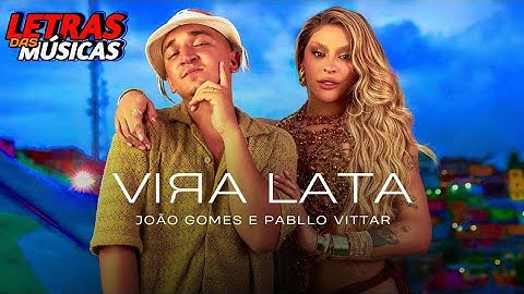 VIRA LATA - João Gomes e Pabllo Vittar ( Letras Da Musica )