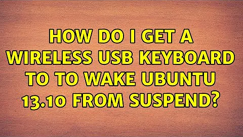 Ubuntu: How do I get a wireless USB keyboard to to wake Ubuntu 13.10 from suspend?