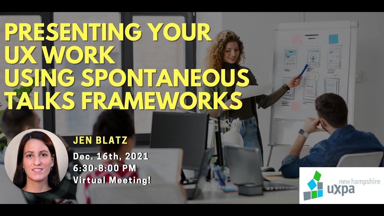 NHUXPA Dec. 2021 Meeting with Jen Blatz: Presenting UX Work Using Spontaneous Talks Frameworks