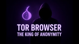 Tor Browser – The King of Anonymity | How It Works & Why It’s the Most Secure Browser