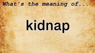 Kidnap Meaning : Definition of Kidnap