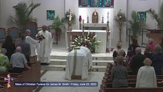 Mass of Christian Funeral for James M Smith Friday June 23 2023