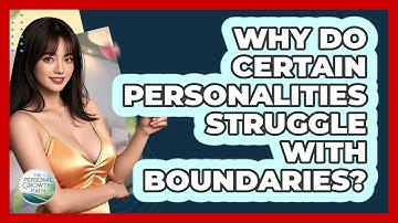 Why Do Certain Personalities Struggle With Boundaries? - The Personal Growth Path