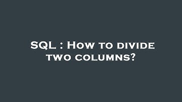 SQL : How to divide two columns?