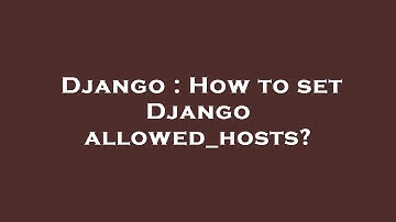 Django : How to set Django allowed_hosts?