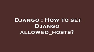 Django : How to set Django allowed_hosts?